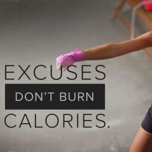 Excuses Don't Burn Calories
