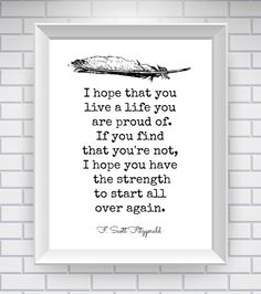 I hope that you live the life you're proud of.