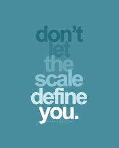 Don't Let the Scale Define You