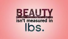 Beauty Isn't Measured in Pounds
